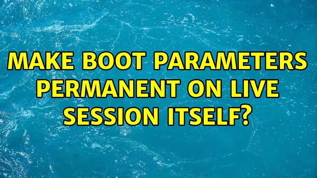Ubuntu: Make boot parameters permanent on live session itself? (2 Solutions!!)