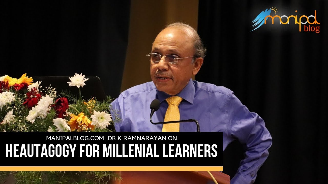 Heutagogy for Millenial Learners - Dr. K. Ramnarayan | ManipalBlog.com