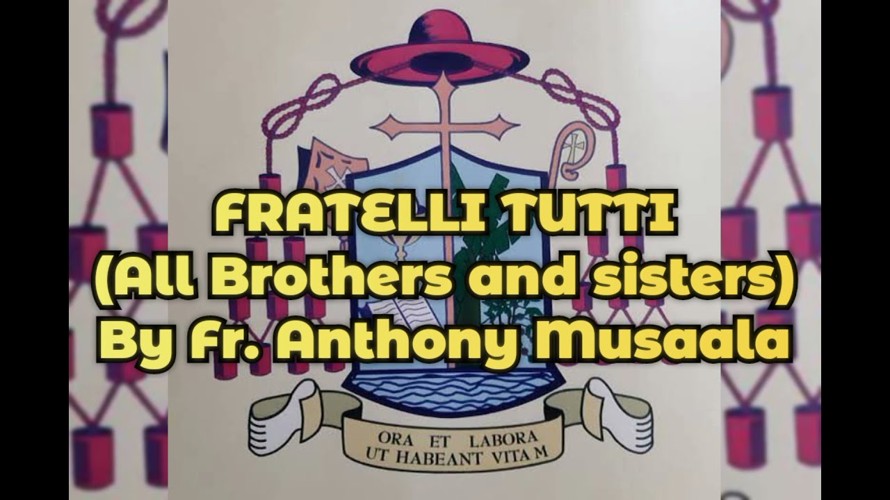 FRATELLI TUTTI (ALL BROTHERS AND SISTERS)| WITH LYRICS| BY FATHER ANTHONY MUSAALA #gospel #catholic