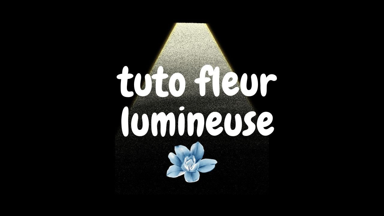 tuto fleur lumineuse
