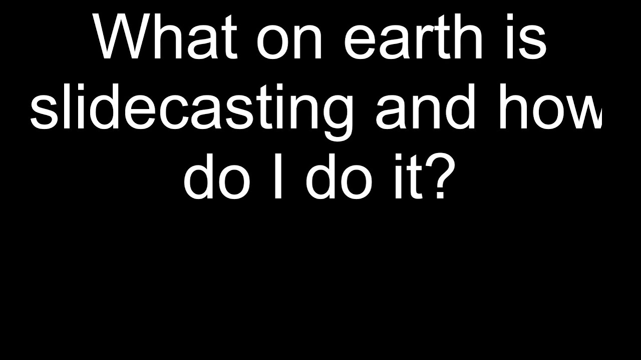 What is slidecasting and how do you do it?