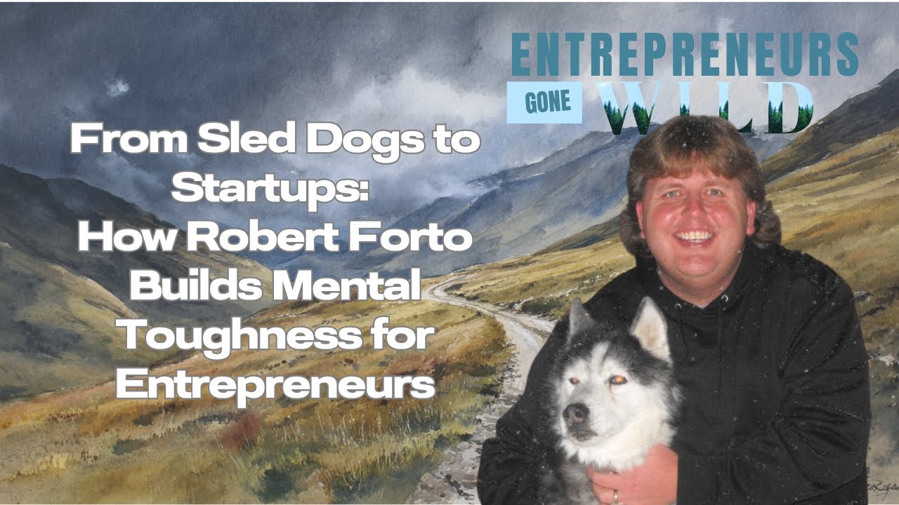 From Sled Dogs to Startups: How Robert Forto Builds Mental Toughness for Entrepreneurs