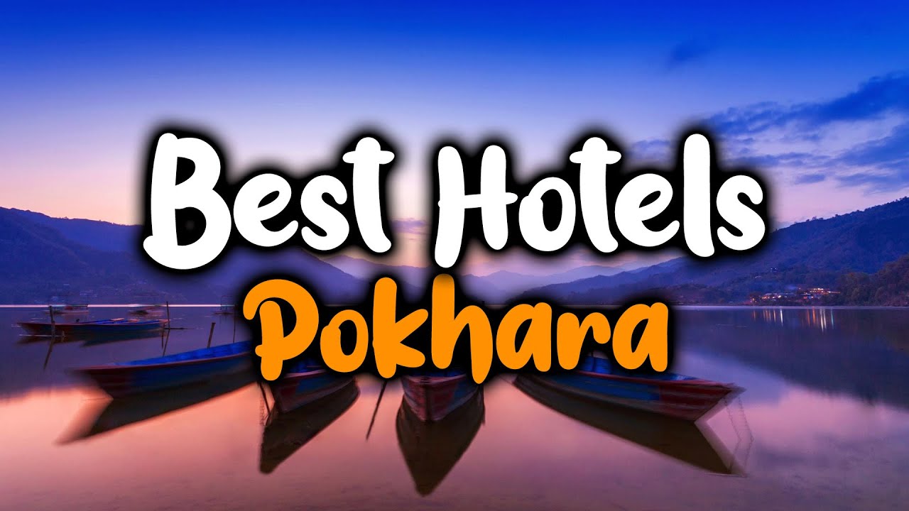 Best Hotels In Pokhara - For Families, Couples, Work Trips, Luxury & Budget