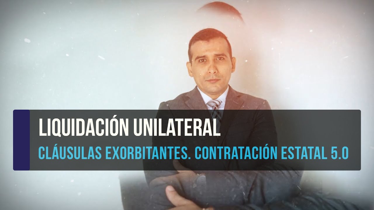Cláusulas Exorbitantes. Contratación Estatal 5.0 - Liquidación Unilateral