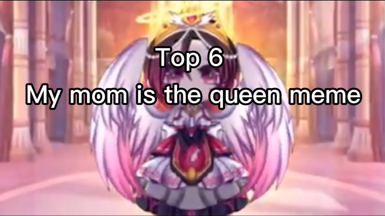 Top 6 My mom is the queen meme || UnicornSandy