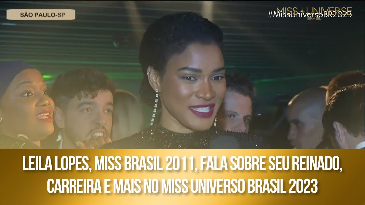Leila Lopes, Miss Brasil 2011, fala sobre seu reinado, carreira e mais no Miss Universo Brasil 2023