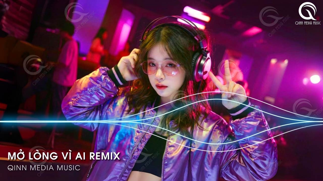 Mở Lòng Vì Ai Remix (Bản Hot TikTok) - Đôi Mắt Em Không Thể Chối Dù Đôi Môi Em Đã Cố Gắng Remix