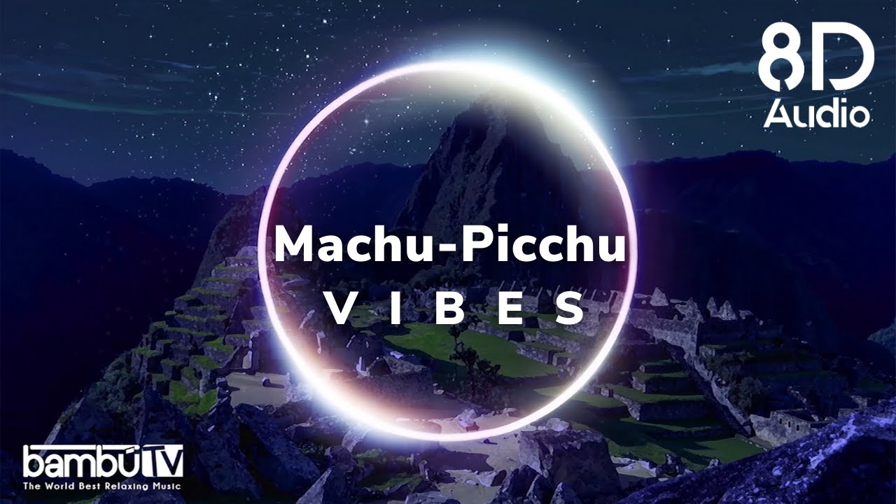 Machu-Picchu [ 8D Audio ] Relaxing Peruvian Flute Music | Sleep-Relaxation & Meditation