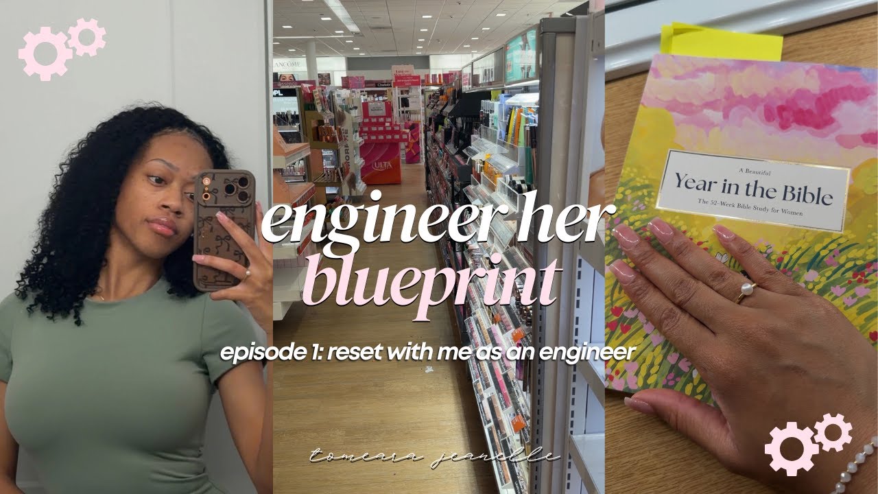 engineer her blueprint | episode 1: reset with me as a 23 year old engineer 