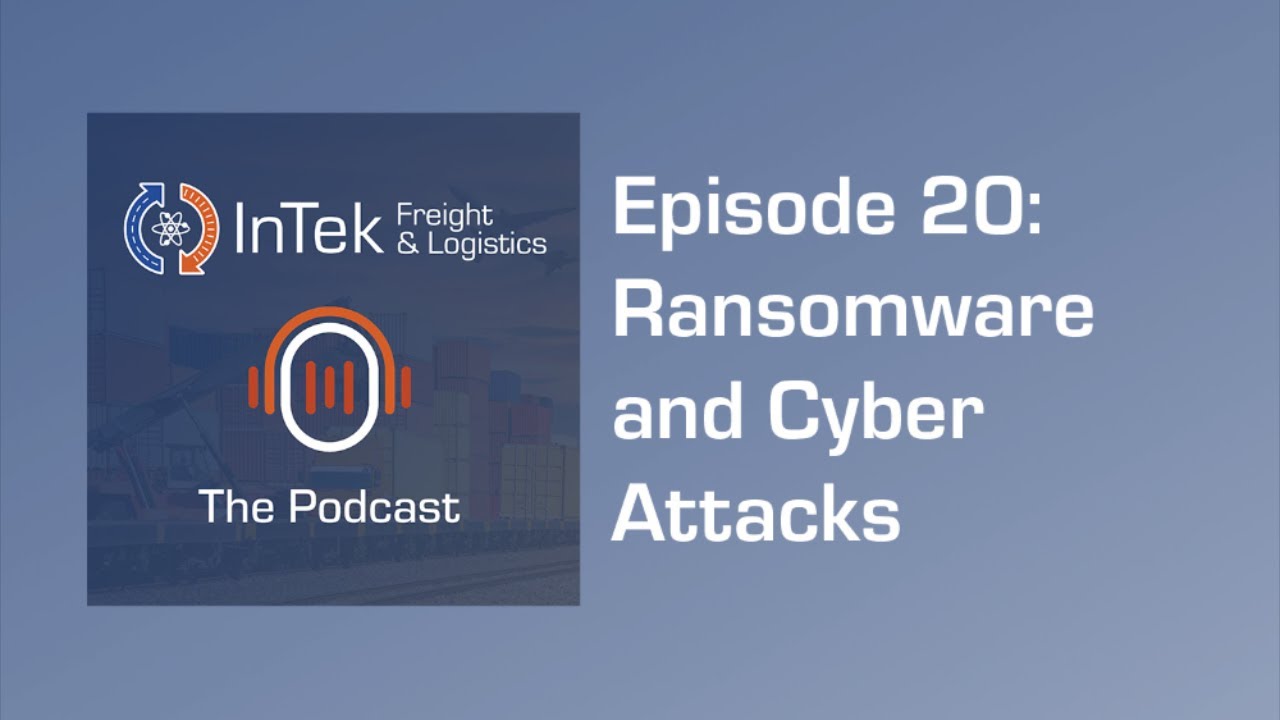 Ransomware and Cyber Attacks - InTek Freight & Logistics The Podcast - Ep 20