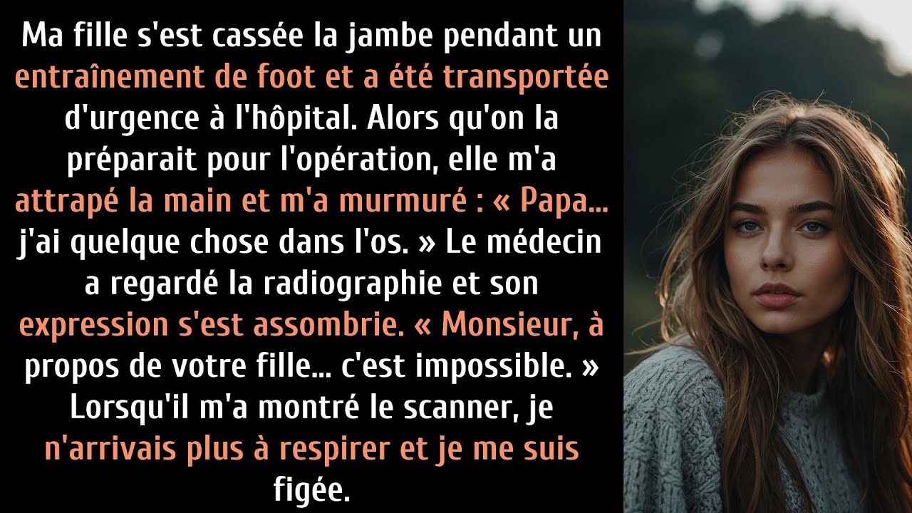 MA FILLE S'EST CASSÉE LA JAMBE QUAND LE MÉDECIN M'A MONTRÉ L'ÉCHOGRAPHIE, JE SUIS TERRIFIÉ…