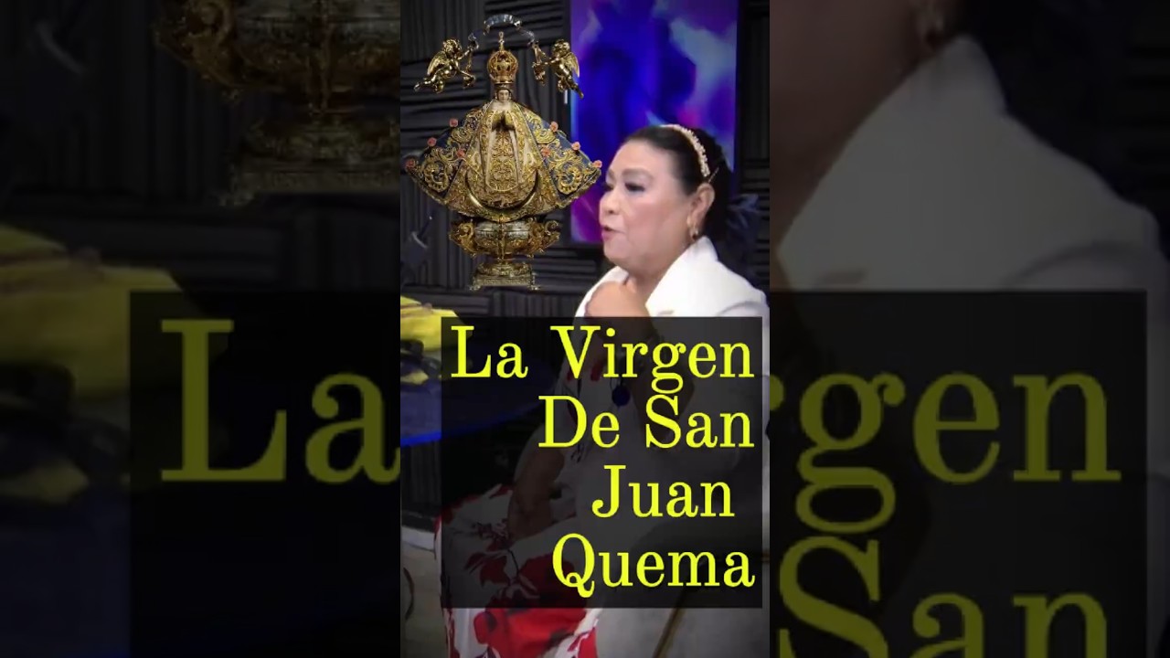 La Virgen De San Juan Quema 🧙&zwj;♀️🕊️🔮