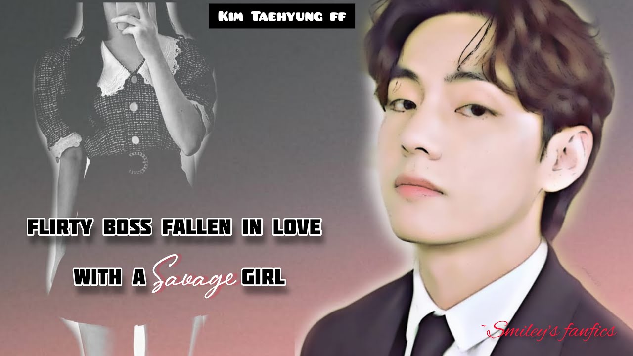 When A Flirty BOSS fallen in love with a savage girl ||Kim taehyung ff|| oneshot