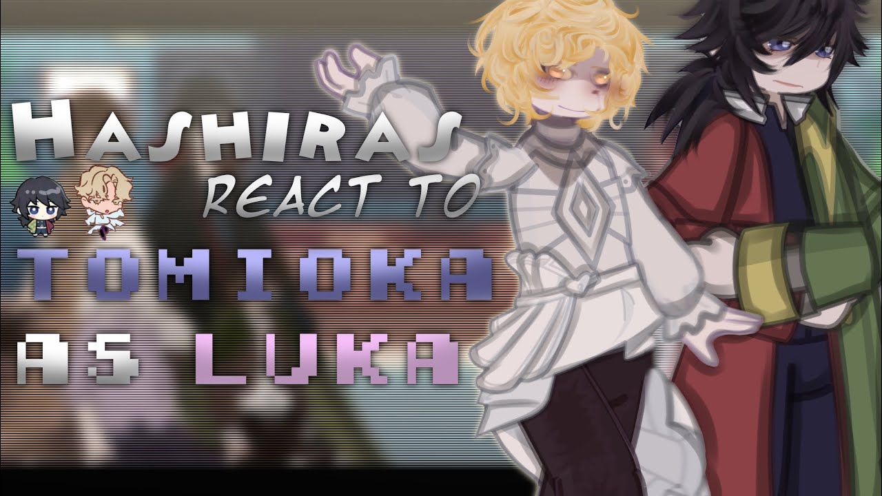 — HASHIRAS React to Tomioka as Luka || Hyuluka || 2.0x speed || 