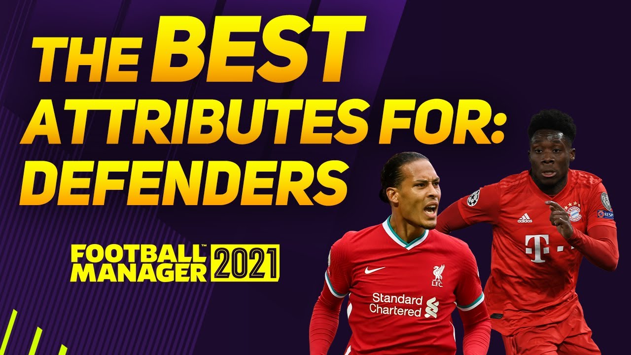 The BEST Attributes for DEFENDERS on FM21 | Football Manager 2021 Tips & Tricks