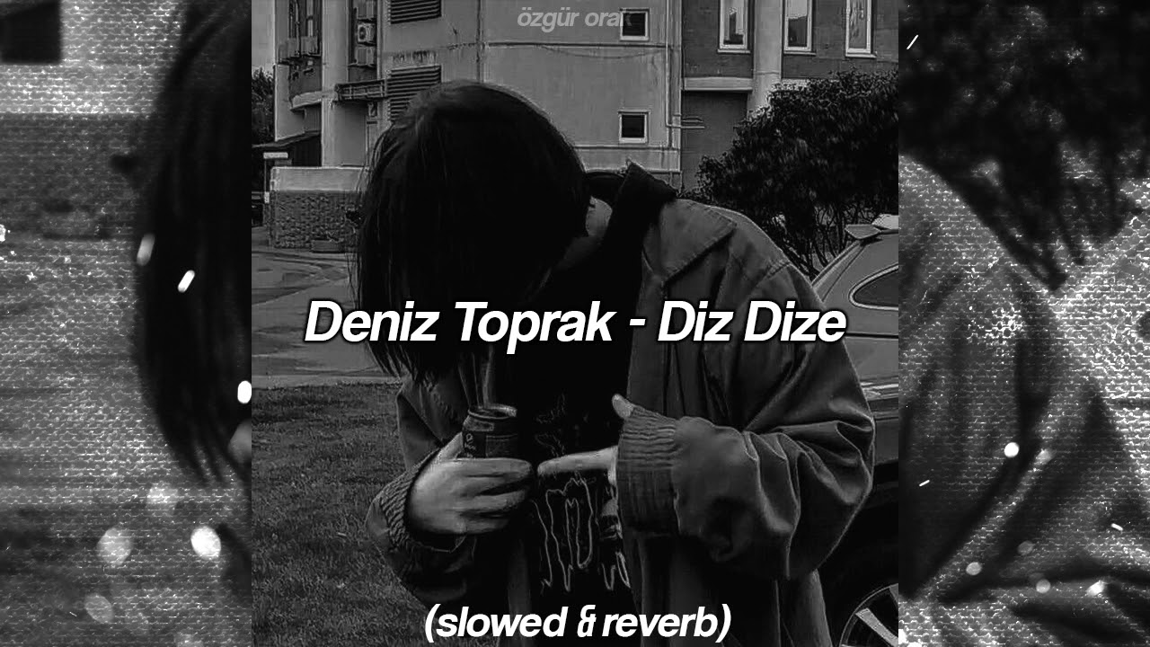 Deniz Toprak  Diz Dize (𝙨𝙡𝙤𝙬𝙚𝙙 +𝙧𝙚𝙫𝙚𝙧𝙗 ) 