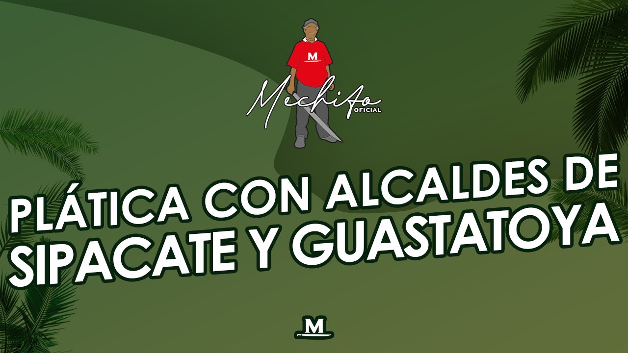 PLATICA CON ALCALDES DE SIPACATE Y GUASTATOYA