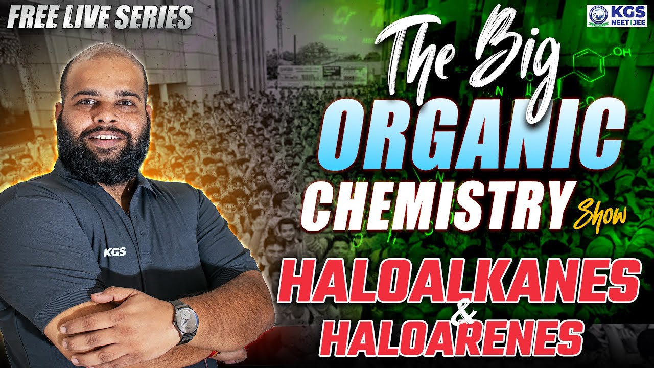 Haloalkanes & Haloarenes | The Big Organic Chemistry Show | NEET 2025 | YY Sir | KGS NEET