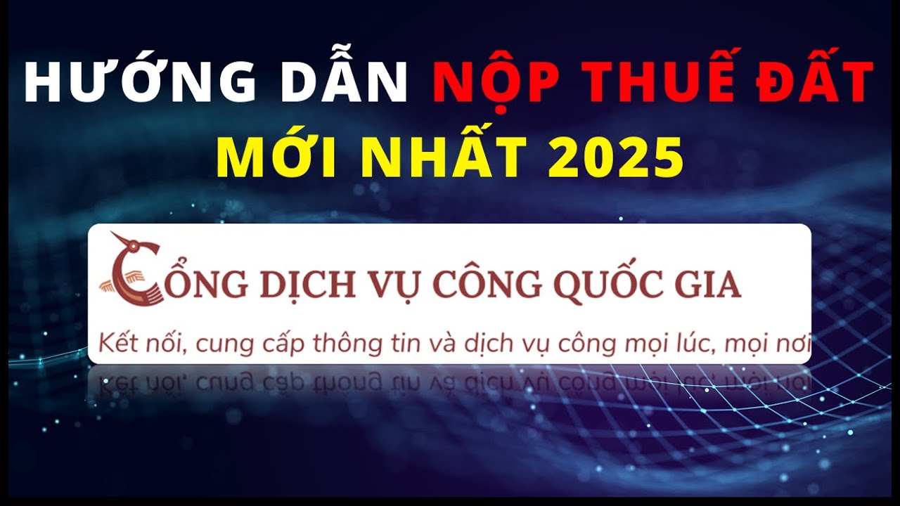 Cách Nộp Thuế Đất Online (eTax Mobile & Cổng DVC Quốc gia) Đơn Giản Nhất 2025 | Hướng dẫn Chi tiết