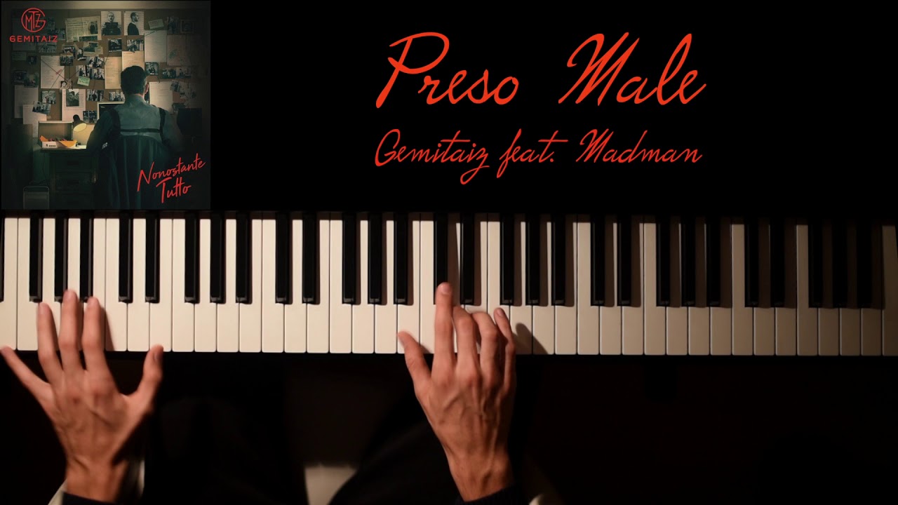 Preso Male - Gemitaiz feat. Madman (Piano Cover)