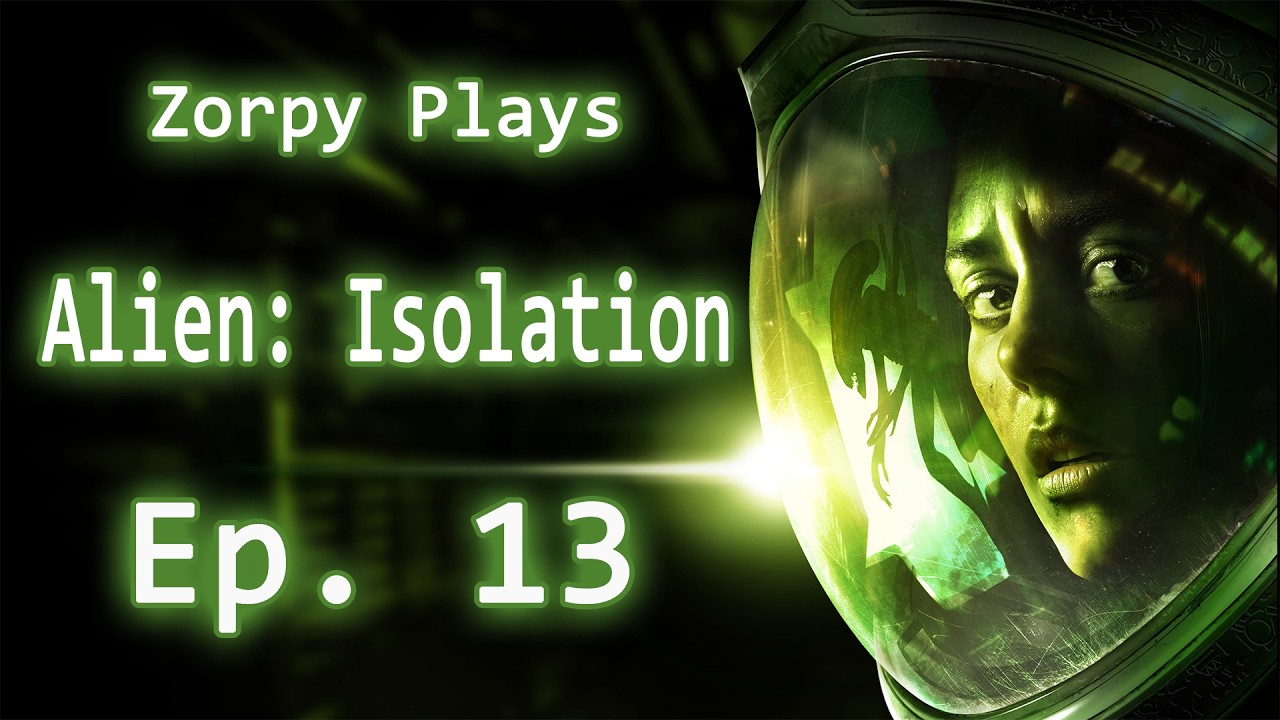 Zorpy Plays Alien: Isolation | Ep. 13: The Worst Mission In The Game