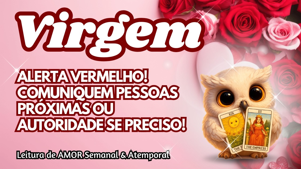 ♍ VIRGEM 💞 ALERTA VERMELHO! COMUNIQUEM PESSOAS PRÓXIMAS OU AUTORIDADE SE PRECISO!