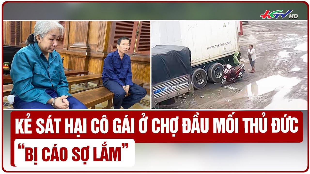 Kẻ sát hại cô gái ở chợ đầu mối Thủ Đức: “bị cáo sợ lắm” | Truyền hình Hậu Giang
