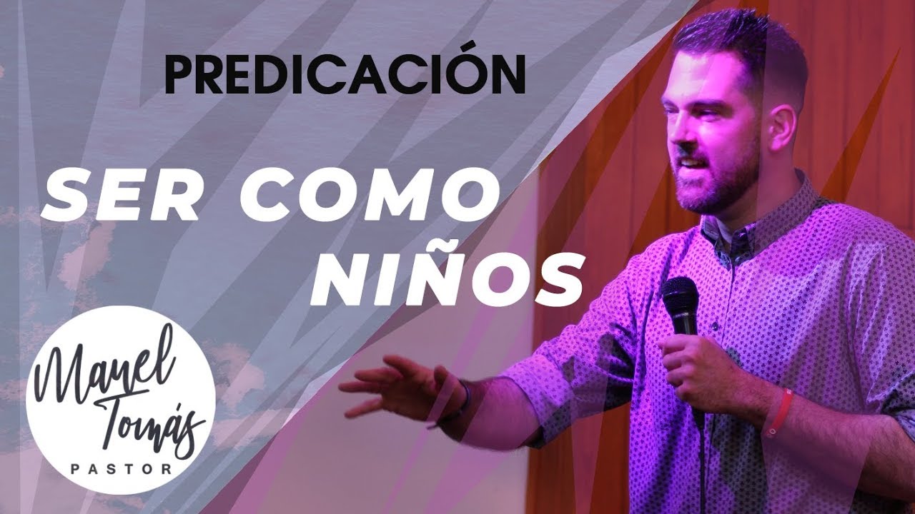PREDICACIÓN - VOLVAMOS A SER COMO NIÑOS