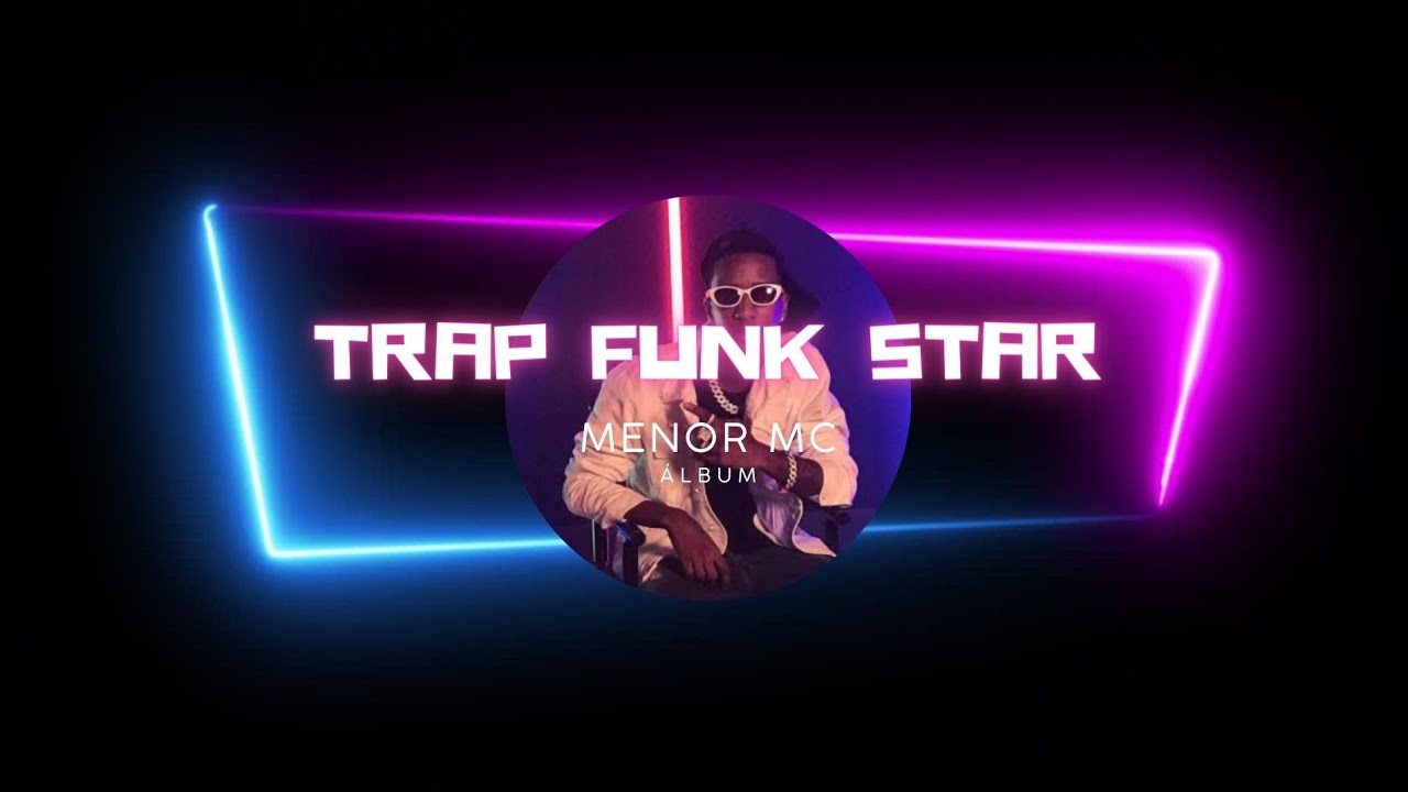 MENOR MC - TRAP FUNK STAR (ÁLBUM COMPLETO)
