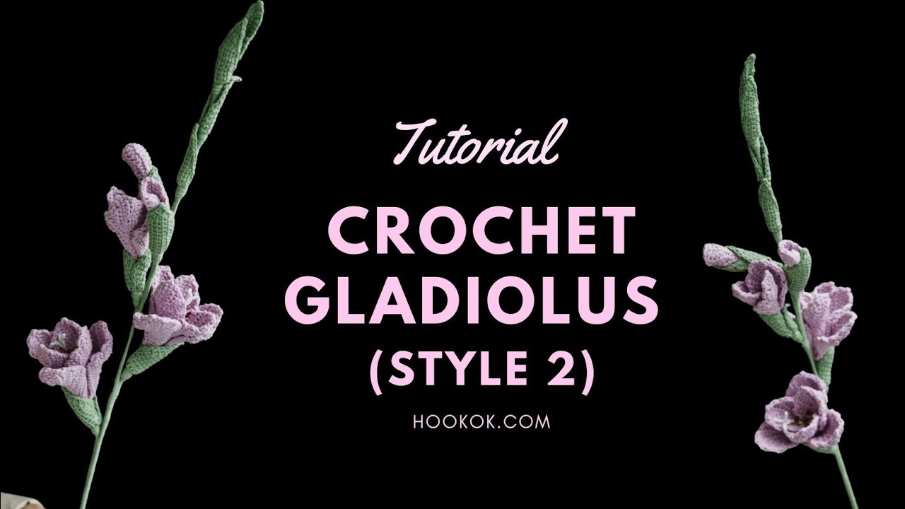 Crochet Gladiolus (Style 2) - Paid Tutorial
