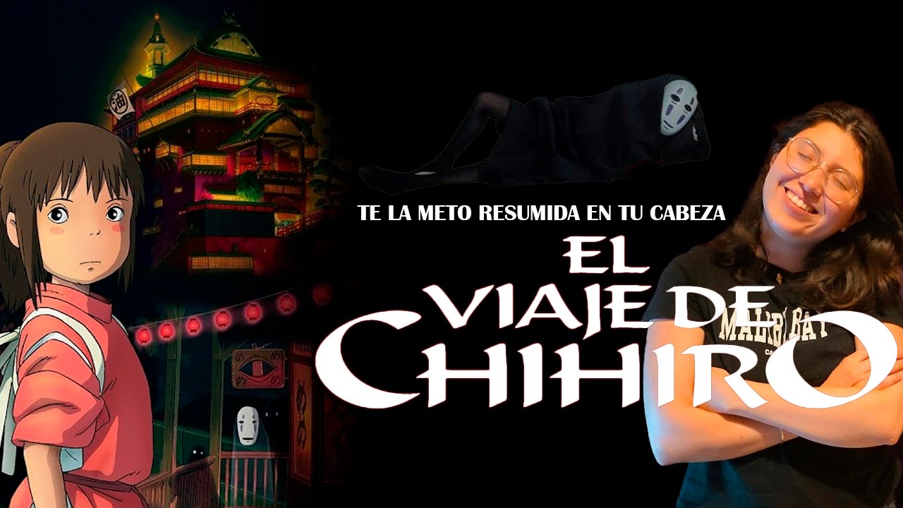 El Viaje de CHIHIRO: Te la meto resumida en tu cabeza