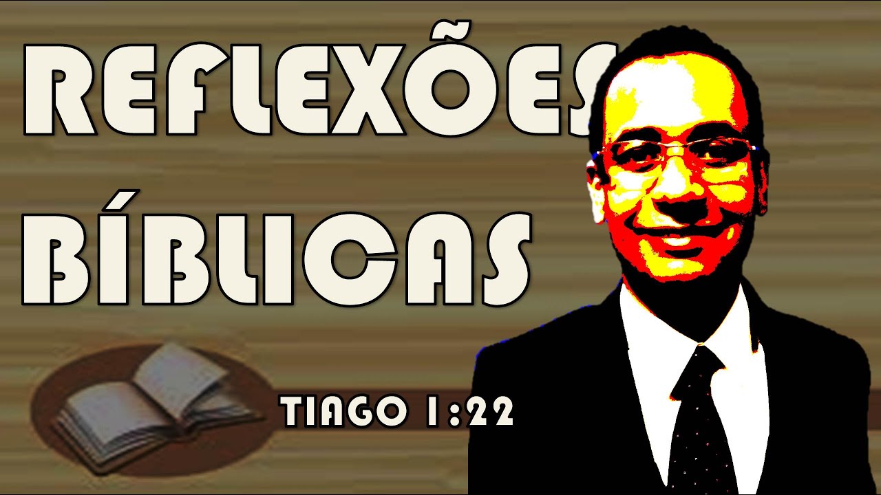Sede cumpridores da palavra - Tiago 1:22 | Reflexões bíblicas