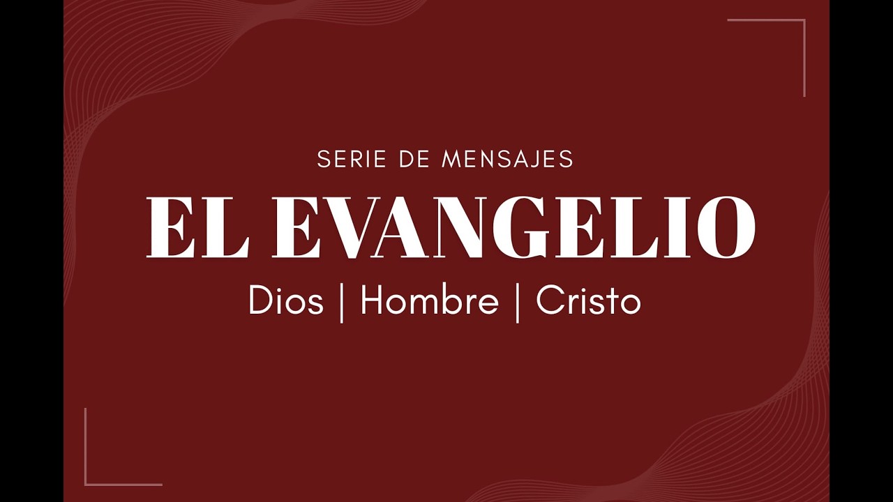 El Evangelio | Dios, Hombre, Cristo | Ps. Gerson Morey