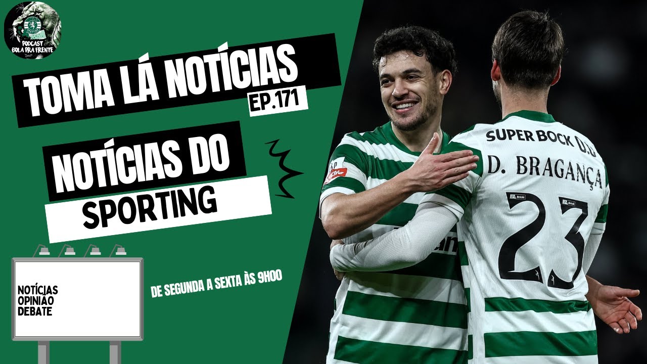 AS ÚLTIMAS NOTICIAS DO SPORTING  | TOMA LA NOTICIAS EP 171 🟢