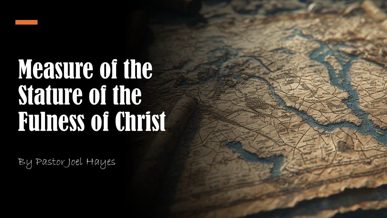 Measure of the Stature of the Fulness of Christ | Pastor Joel Hayes