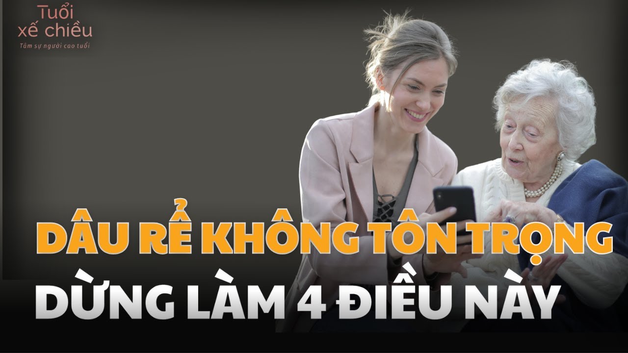 DÂU RỂ KHÔNG TÔN TRỌNG Phải Làm Sao| Tuổi Xế Chiều