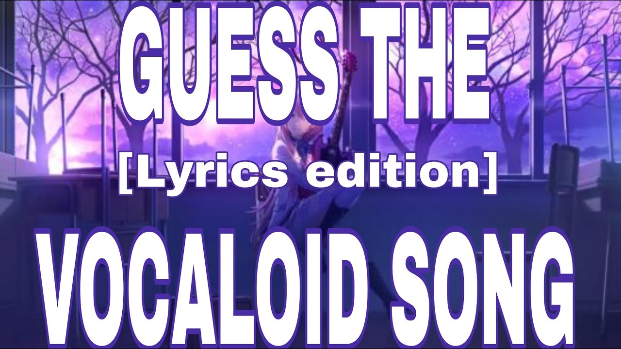 Guess the Vocaloid Song! [LYRICS EDITION]