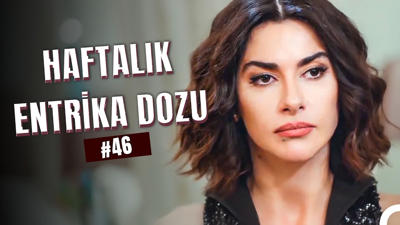 Haftalık Entrika Dozu #46: Şahika Tozu Dumana Kattı! - Yasak Elma