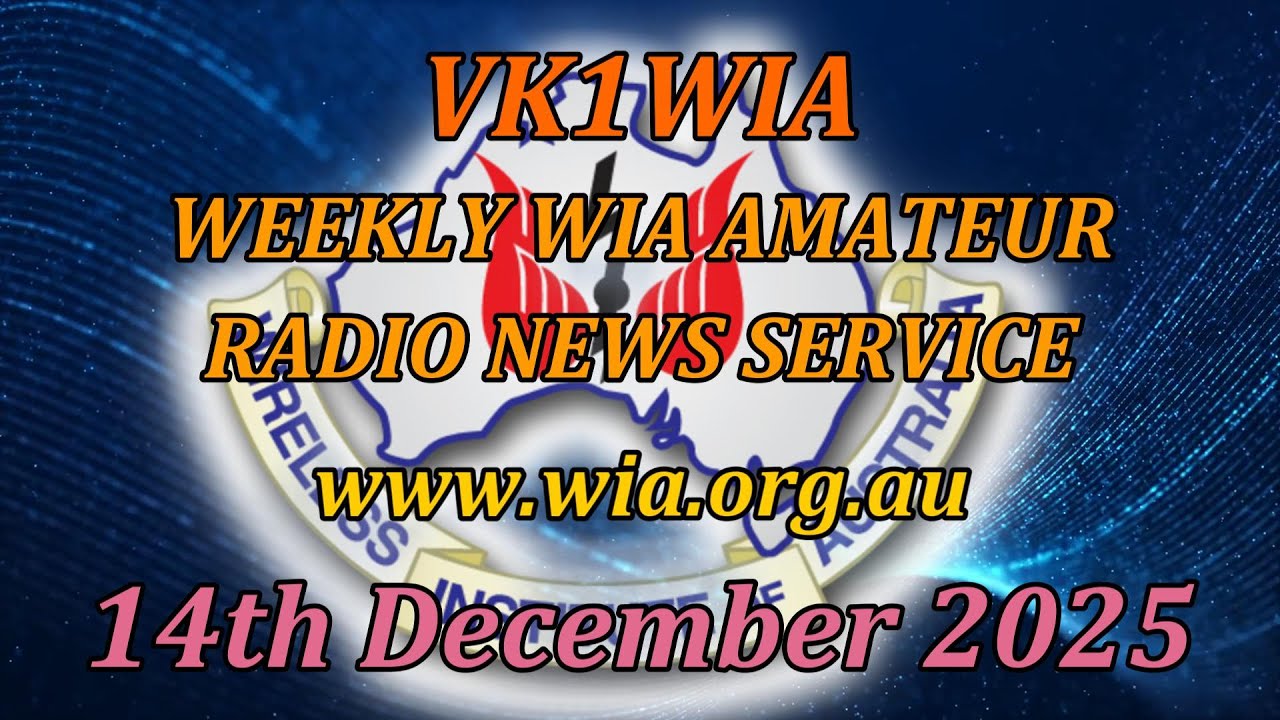 Новостной выпуск WIA от 14 декабря 2025 года — Новости для радиолюбителей от VK1WIA.