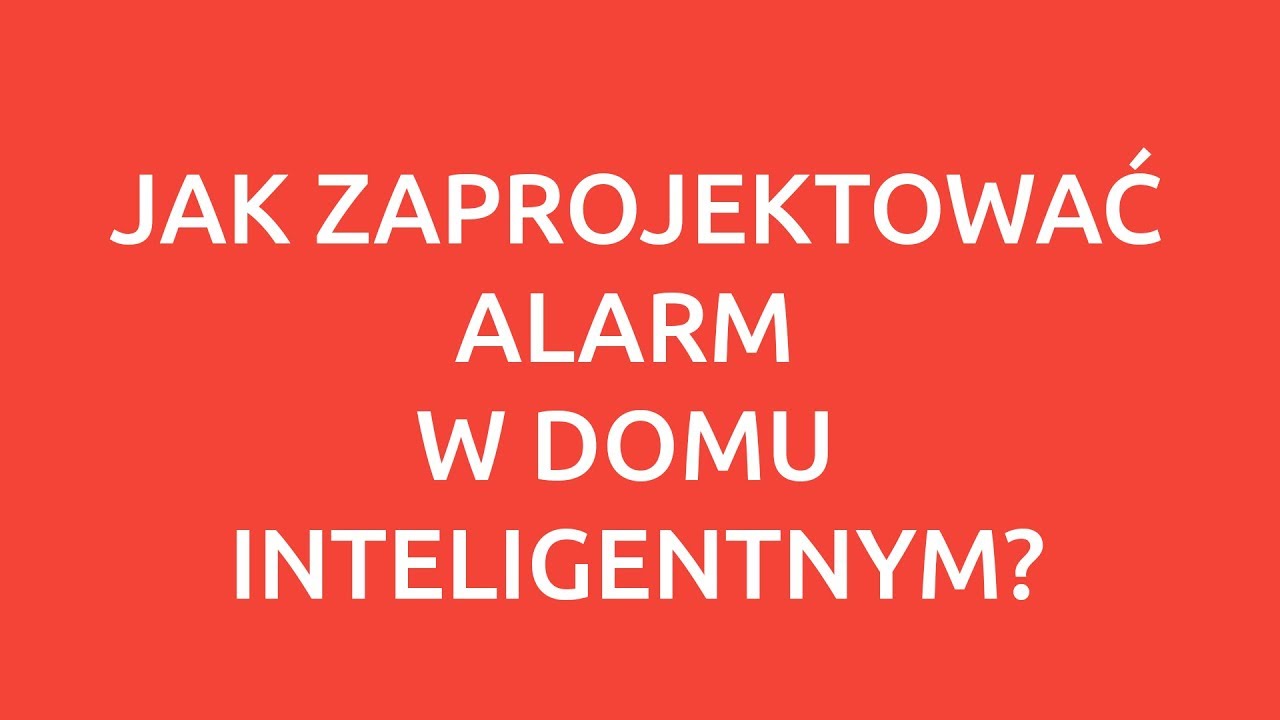 S01E03 Jak zaprojektować instalacje alarmową w inteligentnym domu?
