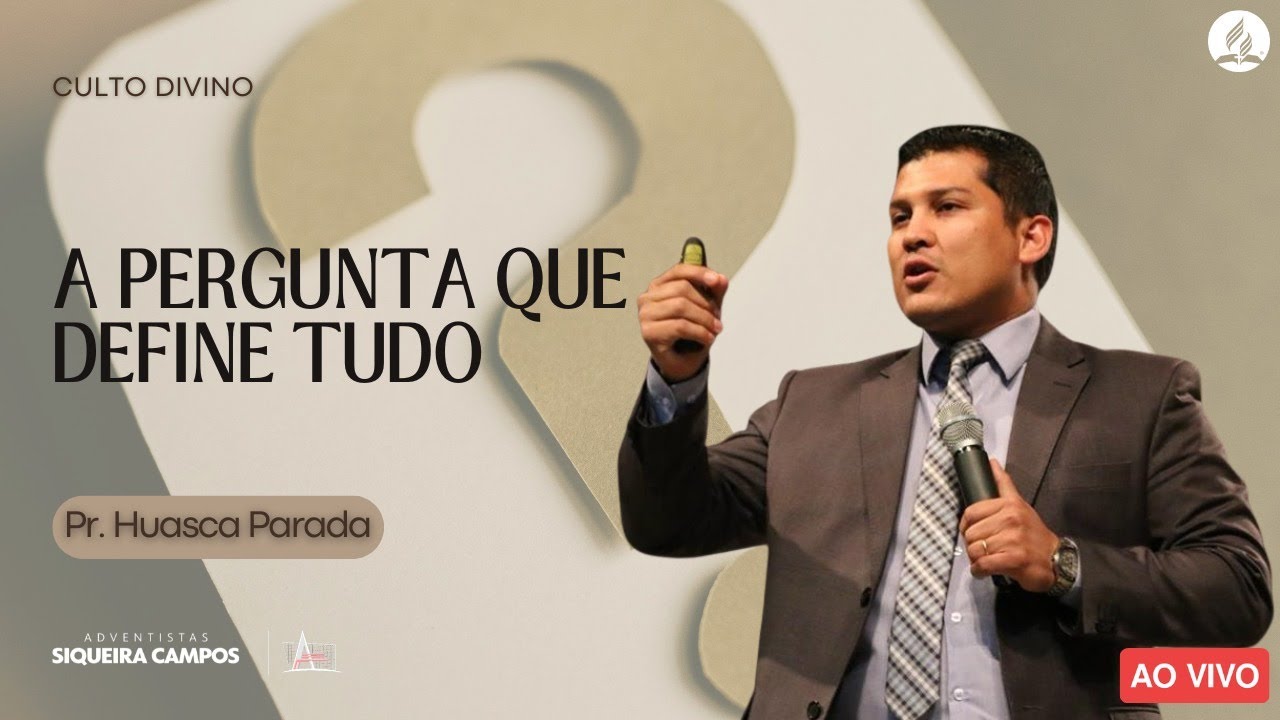 A pergunta que define tudo | Pr. Huascar Parada|  Adventistas Siqueira Campos