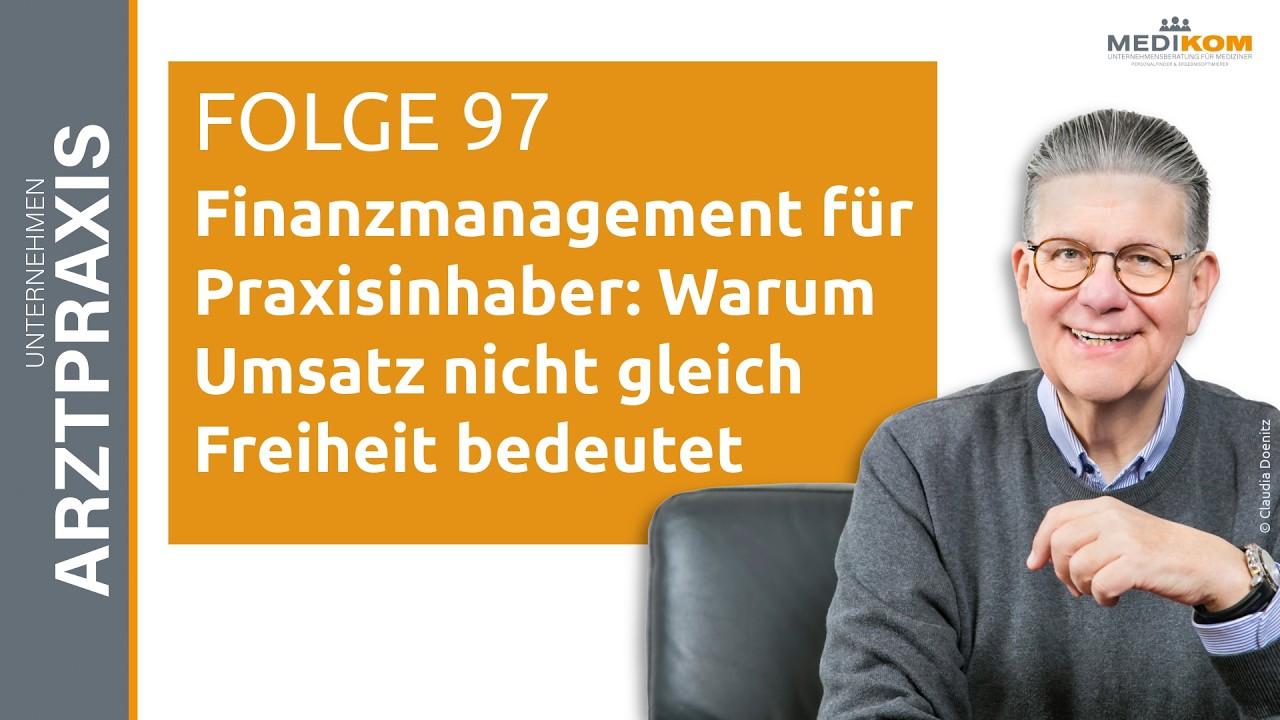 (98) Finanzmanagement für Praxisinhaber: Warum Umsatz nicht gleich Freiheit bedeutet
