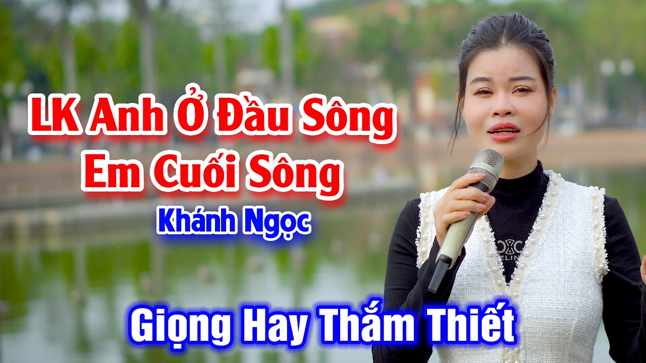 Giọng Ca Đường Phố Nghe Hay Thắm Thiết Con Tim - LK Anh Ở Đầu Sông Em Cuối Sông