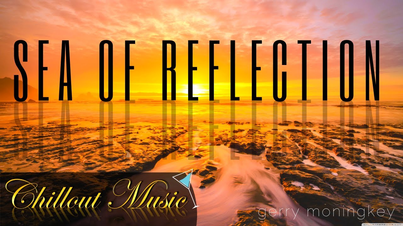 Sea of Reflection &ndash; Chillout Background Music | Gerry Moningkey