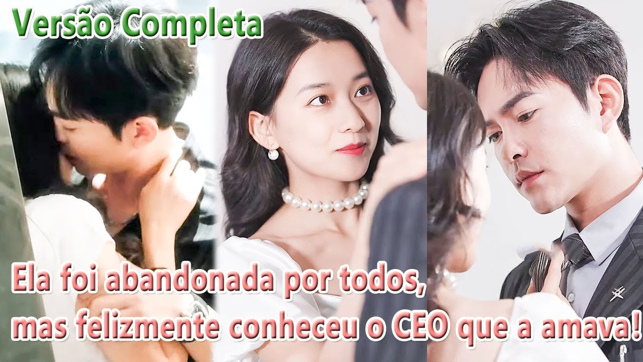 Ela foi abandonada por todos, mas felizmente conheceu o CEO que a amava！
