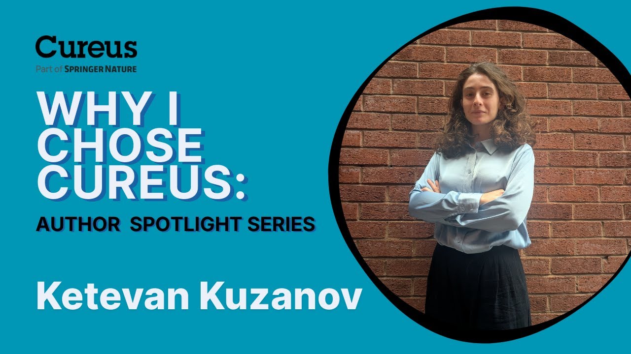 Why I Chose Cureus | Ketevan Kuzanov on Open Access Publishing & Surgical Innovation