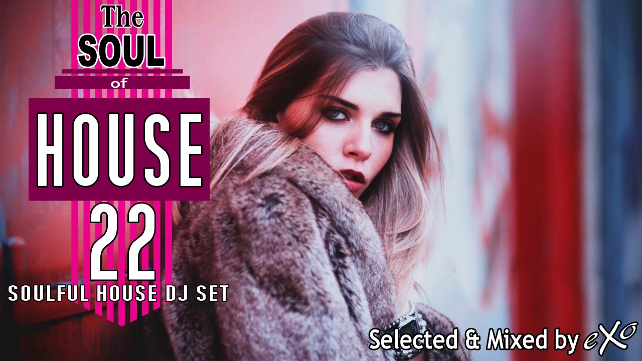 The Soul of House Vol. 22 (Soulful House Mix)