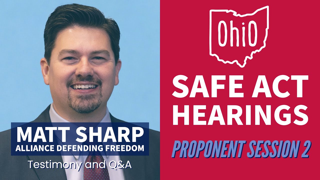 Ohio SAFE Act - Session 2a - Matt Sharp (Alliance Defending Freedom) Statement and Q&A