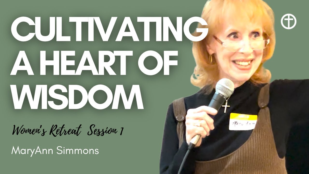 Cultivating a Heart of Wisdom | Women's Retreat Session 1
