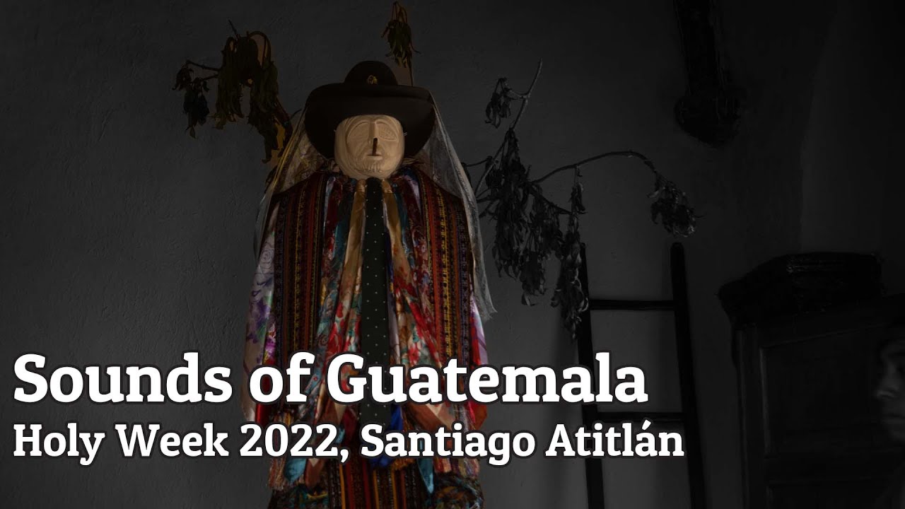 Sounds of Guatemala: Holy Week Santiago Atitlán and Rilaj Mam (Recorded with Zoom F3 Field Recorder)